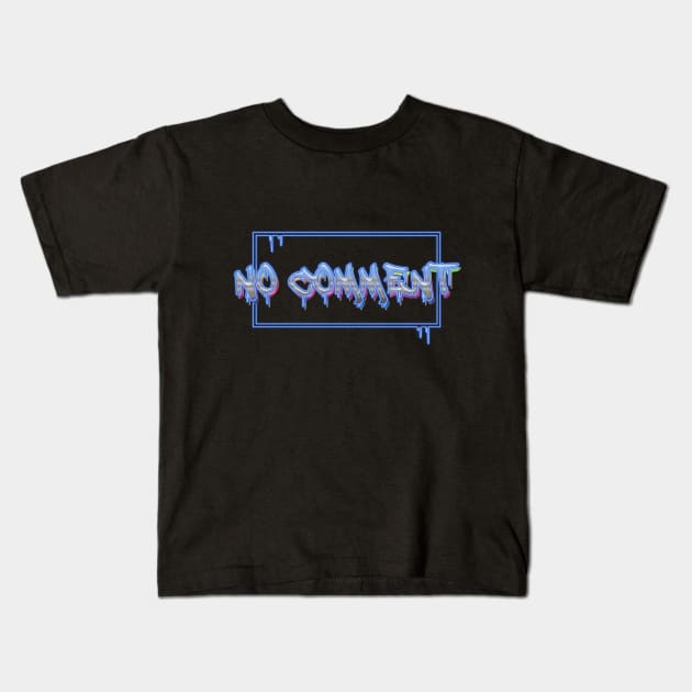 No comment Kids T-Shirt by Sinmara